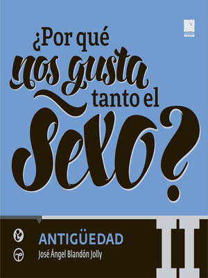 cover image of ¿Por qué nos gusta tanto el sexo? II Antigüedad